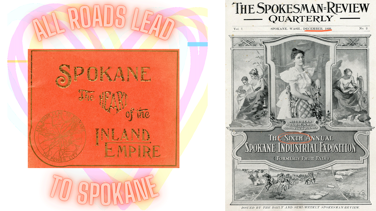 Historic image of a pamphlet marketing the early city of Spokane to potential residents or businesses, calling it the "heart of the Inland Northwest." And, the December 1899 quarterly publication of the Spokesman Review announcing the sixth annual Spokane Industrial Exposition, featuring Miss Jean Goldie Amos, the "goddess of plenty."