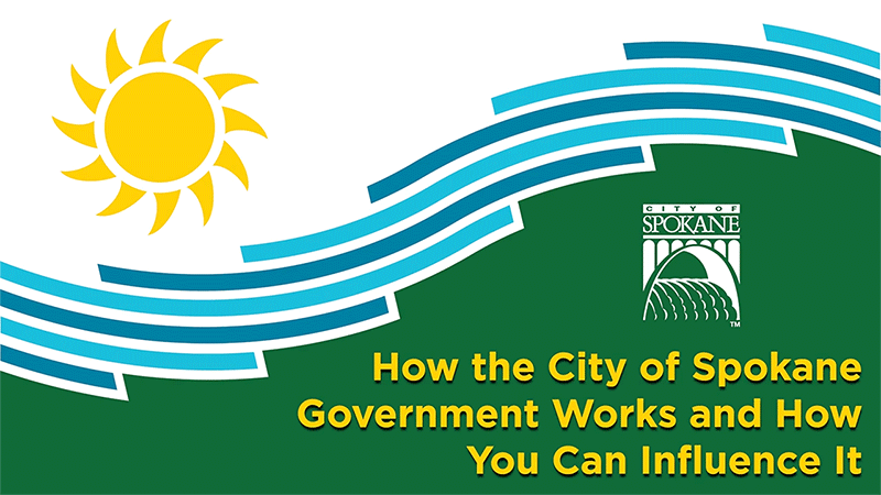 How the City of Spokane Government Works and How You Can Influence It