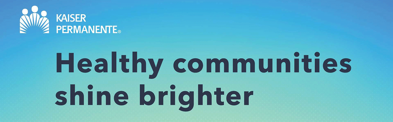 Kaiser Permanente Sponsor Advertisement. Healthy communities shine brighter